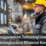 Teknologi Dan Aplikasi Yang Membantu Bekerja Jadi Lebih Efisien