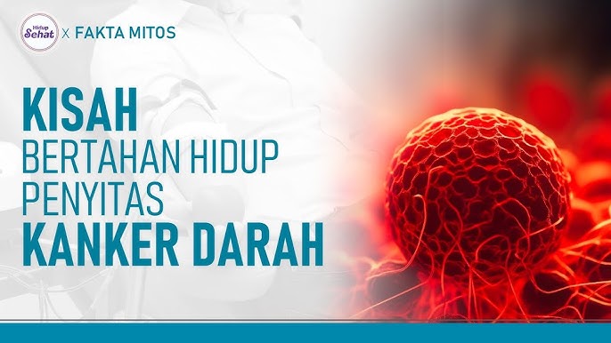 Harapan Hidup Penderita Kanker Darah: Mitos Dan Fakta
